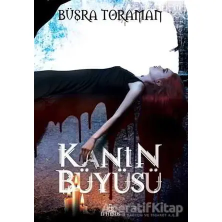 Kanın Büyüsü - Büşra Toraman - Ephesus Yayınları
