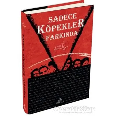 Sadece Köpekler Farkında - Mert Durmazer - Ephesus Yayınları