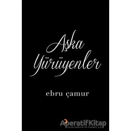 Aşka Yürüyenler - Ebru Çamur - Cinius Yayınları