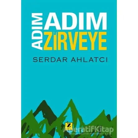 Adım Adım Zirveye - Serdar Ahlatcı - Zinde Yayıncılık