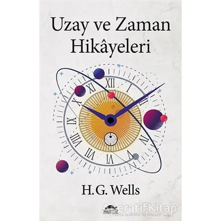 Uzay ve Zaman Hikayeleri - Herbert George Wells - Maya Kitap