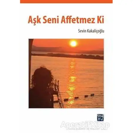 Aşk Seni Affetmez Ki - Sevin Kakaliçoğlu - Kutlu Yayınevi