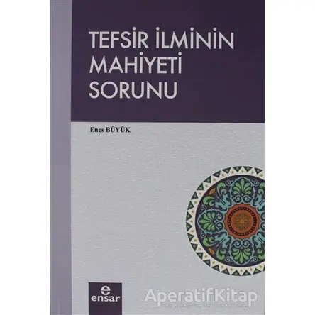 Tefsir İlminin Mahiyeti Sorunu - Enes Büyük - Ensar Neşriyat