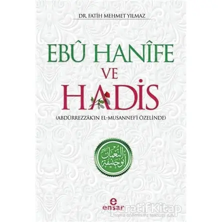 Ebu Hanife ve Hadis - Fatih Mehmet Yılmaz - Ensar Neşriyat