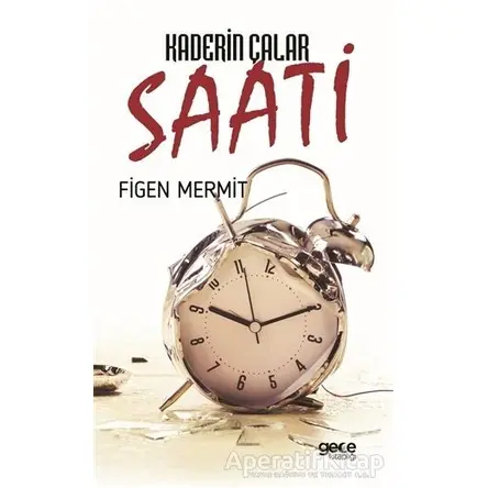 Kaderin Çalar Saati - Figen Mermit - Gece Kitaplığı