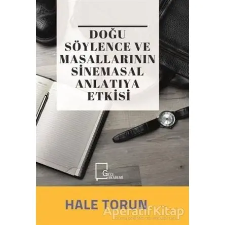 Doğu Söylence ve Masallarının Sinemasal Anlatıya Etkisi - Hale Torun - Gece Akademi