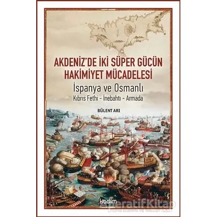 Akdenizde İki Süper Gücün Hakimiyet Mücadelesi - Bülent Arı - Kadim Yayınları