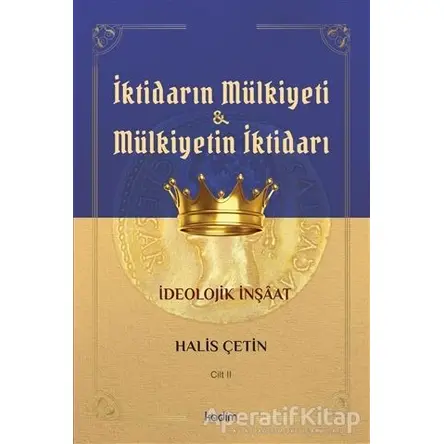İktidarın Mülkiyeti ve Mülkiyetin İktidarı Cilt 2 - Halis Çetin - Kadim Yayınları
