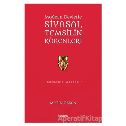 Modern Devlette Siyasal Temsilin Kökenleri - Metin Özkan - Kadim Yayınları