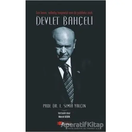 Een Leven, Volledig Toegewijd Aan De Publieke Zaak Devlet Bahçeli - Semih Yalçın - Berikan Yayınevi
