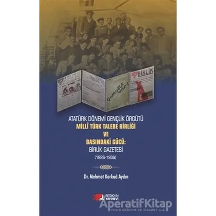 Atatürk Dönemi Gençlik Örğütü Milli Türk Talebe Birliği ve Basındaki Gücü: Birlik Gazetesi (1926-193