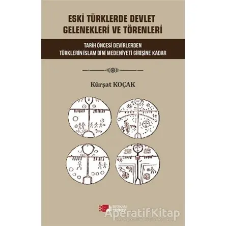 Eski Türklerde Devlet Gelenekleri ve Törenleri - Kürşat Koçak - Berikan Yayınevi