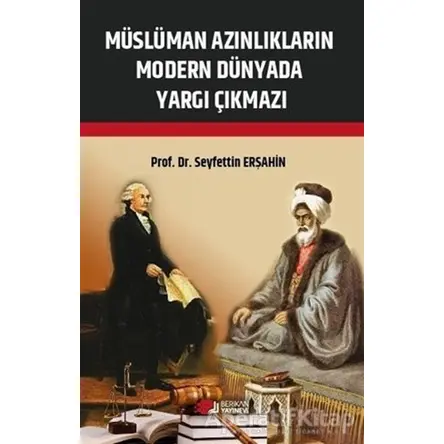 Müslüman Azınlıkların Modern Dünyada Yargı Çıkmazı - Seyfettin Erşahin - Berikan Yayınevi