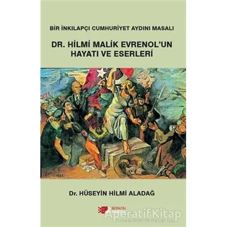 Dr. Hilmi Malik Evrenolun Hayatı ve Eserleri - Hüseyin Hilmi Aladağ - Berikan Yayınevi