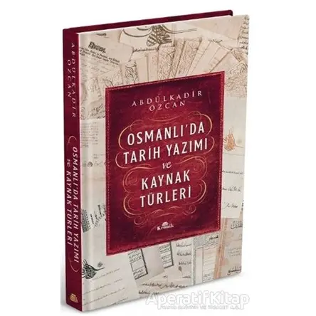 Osmanlı’da Tarih Yazımı ve Kaynak Türleri (Ciltli) - Abdülkadir Özcan - Kronik Kitap