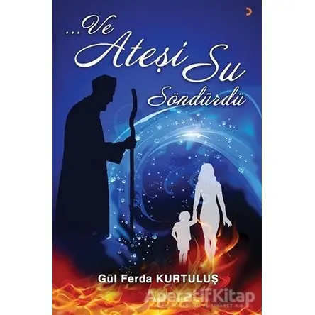 Ve Ateşi Su Söndürdü - Gül Ferda Kurtuluş - Cinius Yayınları
