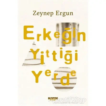Erkeğin Yittiği Yerde - Zeynep Ergun - Notos Kitap
