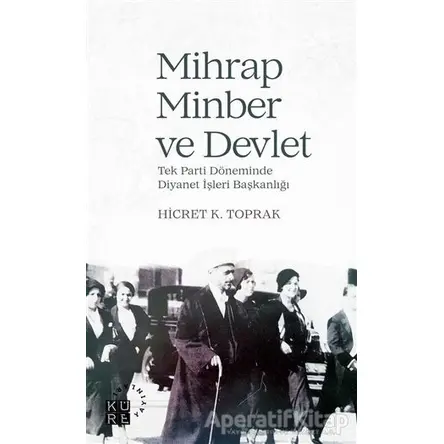 Mihrap Minber ve Devlet - Hicret K. Toprak - Küre Yayınları