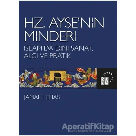 Hz. Ayşe’nin Minderi - Jamal J. Elias - Küre Yayınları