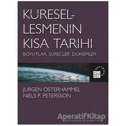 Küreselleşmenin Kısa Tarihi - Niels P. Petersson - Küre Yayınları