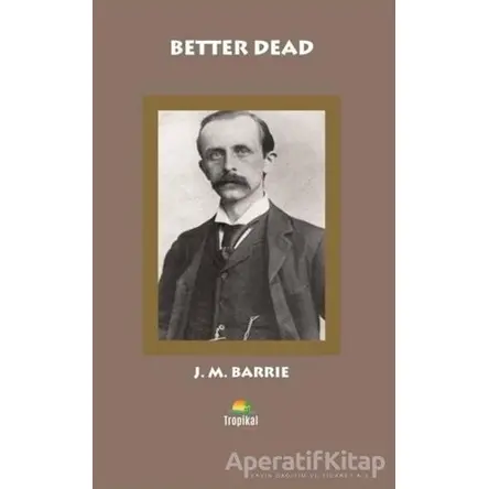 Better Dead - Courage - J. M. Barrie - Tropikal Kitap - Dünya Klasikleri