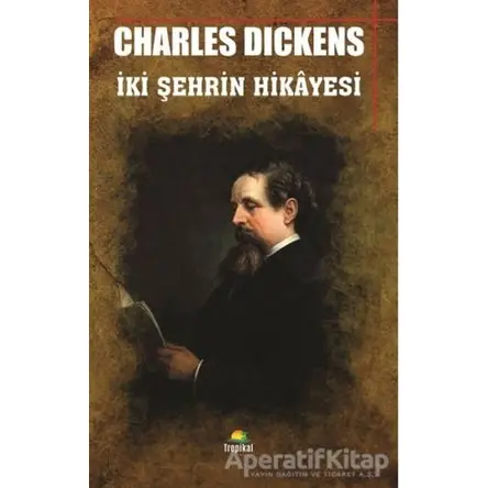 İki Şehrin Hikayesi - Charles Dickens - Tropikal Kitap - Dünya Klasikleri