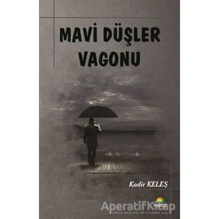Mavi Düşler Vagonu - Kadir Keleş - Tropikal Kitap - Dünya Klasikleri