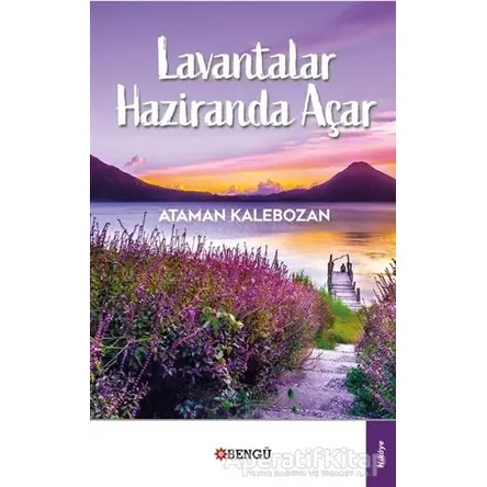 Lavantalar Haziranda Açar - Ataman Kalebozan - Bengü Yayınları