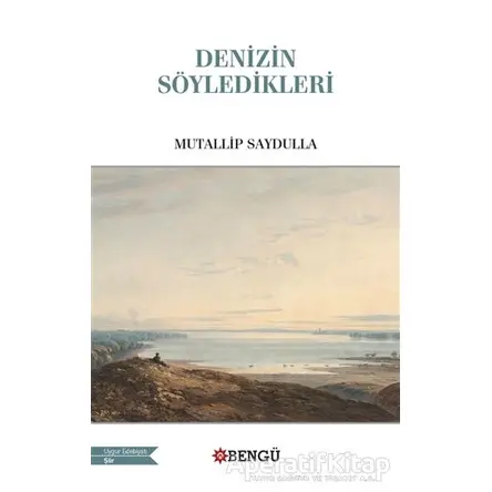 Denizin Söyledikleri - Mutallip Saydulla - Bengü Yayınları