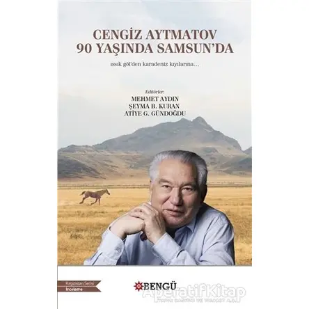 Cengiz Aytmatov 90 Yaşında Samsunda - Roza Aytmatova - Bengü Yayınları