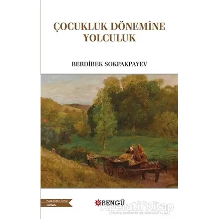 Çocukluk Döneminde Yolculuk - Berdibek Sokpakpayev - Bengü Yayınları