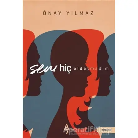 Seni Hiç Aldatmadım - Önay Yılmaz - A7 Kitap