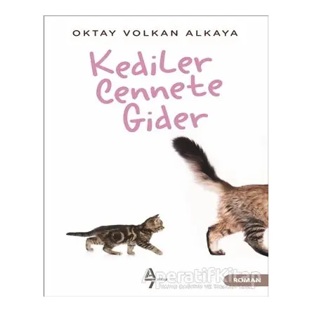 Kediler Cennete Gider - Oktay Volkan Alkaya - A7 Kitap
