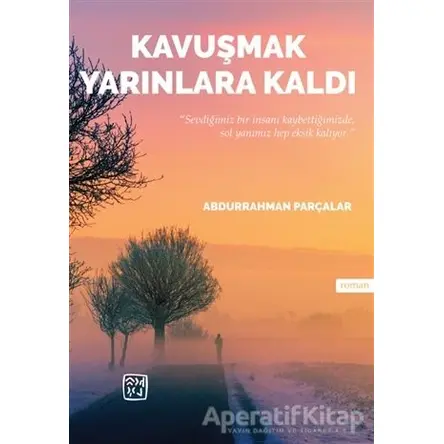Kavuşmak Yarınlara Kaldı - Abdurrahman Parçalar - Kutlu Yayınevi