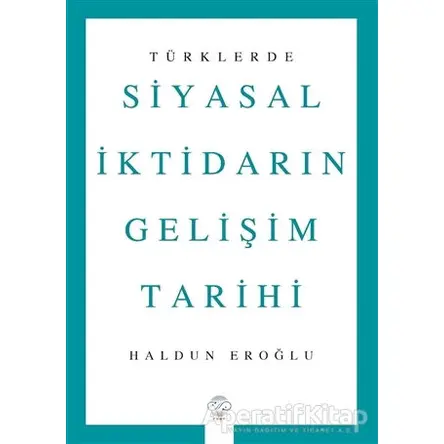 Türklerde Siyasal İktidarın Gelişim Tarihi - Haldun Eroğlu - Post Yayınevi