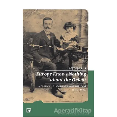 Europe Knows Nothing About The Orient - Zeynep Çelik - Koç Üniversitesi Yayınları