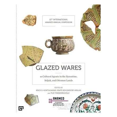 Glazed Wares as Cultural Agents in the Byzantine, Seljuk, and Ottoman Lands