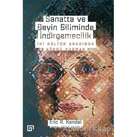 Sanatta ve Beyin Biliminde İndirgemecilik - Eric R. Kandel - Koç Üniversitesi Yayınları