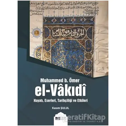 Muhammed b. Ömer El-Vakıdı - Kasım Şulul - Siyer Yayınları