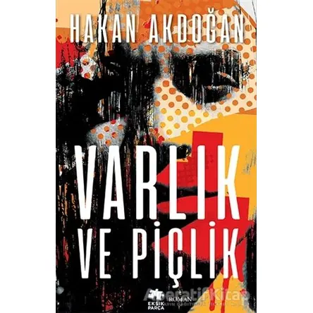 Varlık ve Piçlik - Hakan Akdoğan - Eksik Parça Yayınları