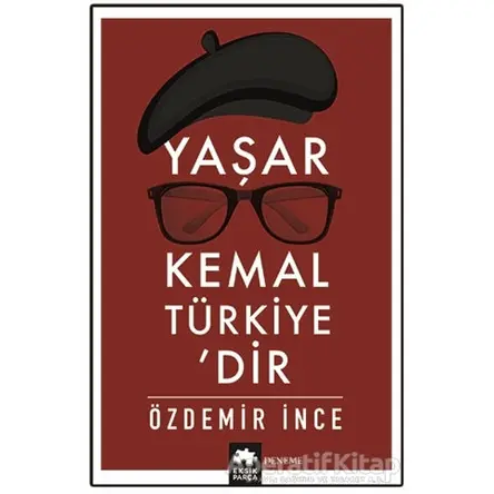 Yaşar Kemal Türkiye’dir - Özdemir İnce - Eksik Parça Yayınları