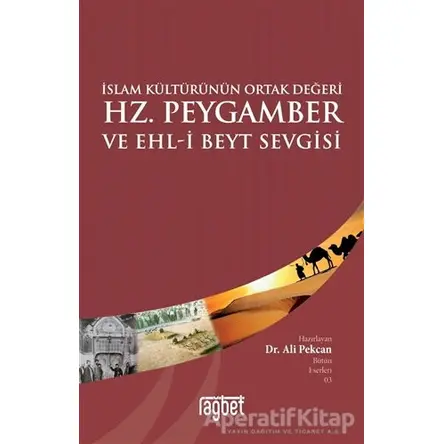 İslam Kültürünün Ortak Değeri Hz. Peygamber ve Ehl-i Beyt Sevgisi - Ali Pekcan - Rağbet Yayınları