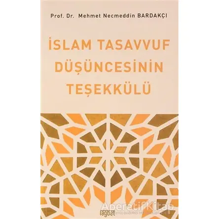 İslam Tasavvuf Düşüncesinin Teşekkülü - Mehmet Necmettin Bardakçı - Rağbet Yayınları