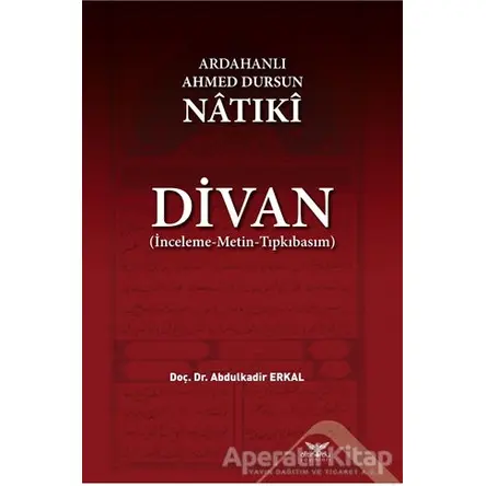 Ardahanlı Ahmed Dursun Natıki - Divan - Abdulkadir Erkal - Altınordu Yayınları