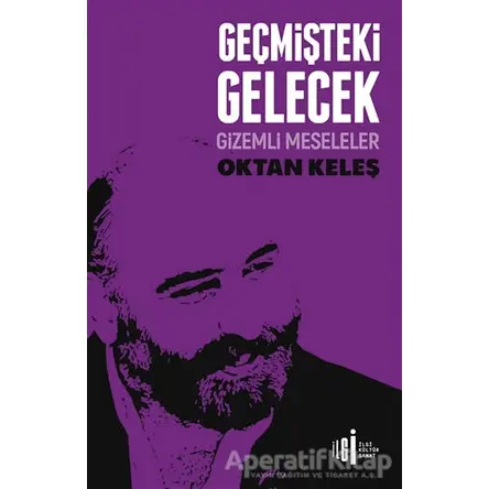 Geçmişteki Gelecek - Oktan Keleş - İlgi Kültür Sanat Yayınları