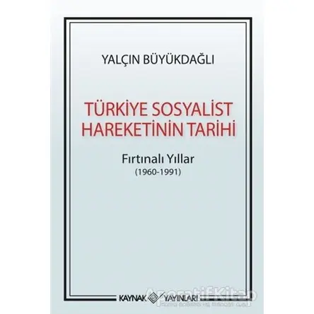 Türkiye Sosyalist Hareketinin Tarihi - Yalçın Büyükdağlı - Kaynak Yayınları