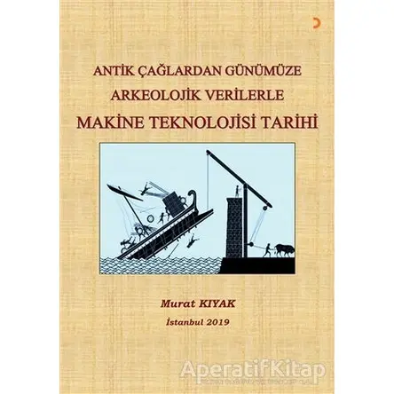 Antik Çağlardan Günümüze Arkeolojik Verilerle Makine Teknolojisi Tarihi