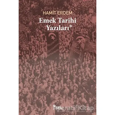 Emek Tarihi Yazıları - Hamit Erdem - Sel Yayıncılık