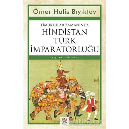 Timurlular Zamanında Hindistan Türk İmparatorluğu - Ömer Halis Bıyıktay - Panama Yayıncılık