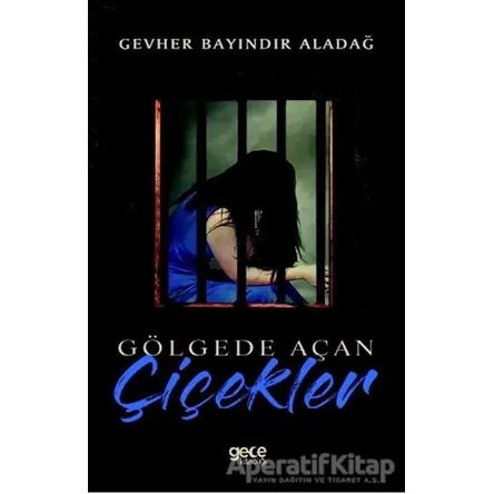 Gölgede Açan Çiçekler - Gevher Bayındır Aladağ - Gece Kitaplığı